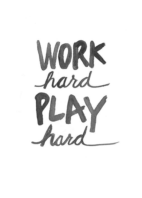 Work hard, play hard type thing. Work Hard Play Hard Quotes. QuotesGram