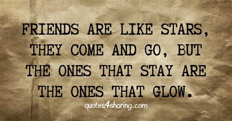 Love is a lamp, while friendship is the shadow. Friends are like stars, they come and go, but the ones ...