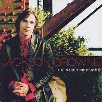 JACKSON BROWNE THE NAKED RIDE HOME 10 TRACK CD AS NEW EBay