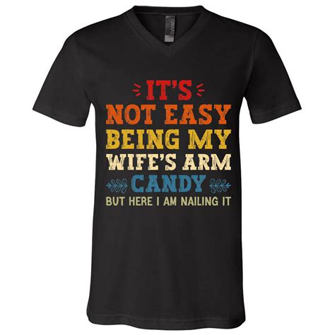 it s not easy being my wife s arm candy but here i am v neck t shirt teeshirtpalace