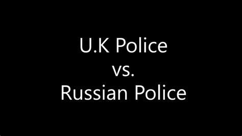Police Comes Uk Police Vs Russian Police Youtube