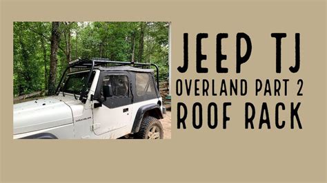 Jeep Tj Overland Part 2 Roof Rack Youtube