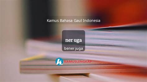 Arti Kata Ner Uga Dalam Kamus Bahasa Gaul Indonesia Indonesian Slang