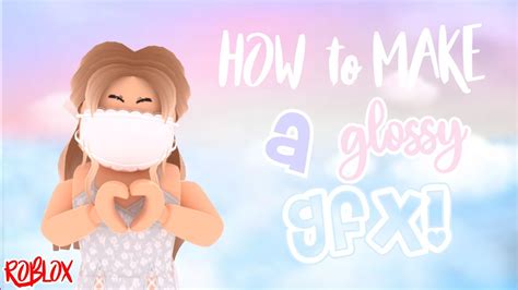 How To Make A Glossy Gfx Roblox Rosaliiq Youtube