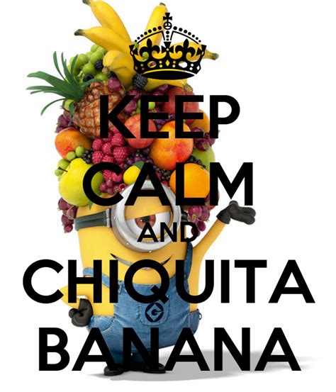 Keep Calm And Chiquita Banana Poster Shiningvale Keep Calm O Matic