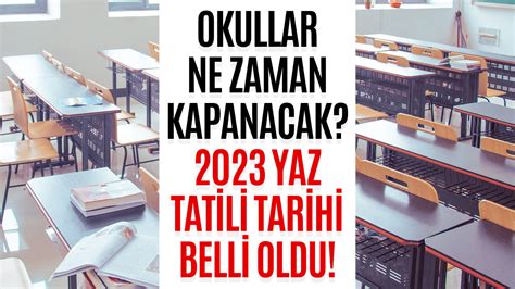 Okullar Ne Zaman Kapanacak 2023 Yaz Tatili Ne Zaman Belli Oldu
