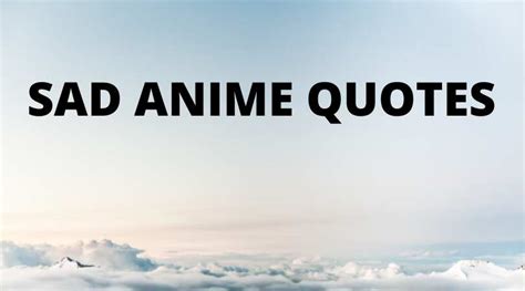 50 Sad Anime Quotes About Life Love Pain And Loneliness Legitng
