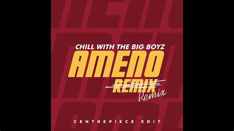 Ameno Amapiano Remixed Remix Chill With The Big Boyz Centrepiece Dj