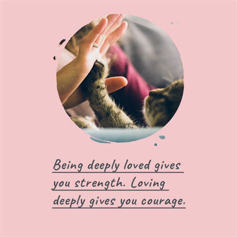 Being deeply loved gives you strength. Loving deeply gives 