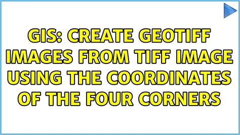 Gis Create Geotiff Images From Tiff Image Using The Coordinates Of The