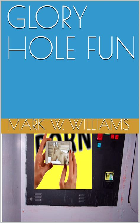 Glory Hole Fun By Mark W Williams Goodreads