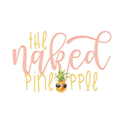About The Naked Pineapple My XXX Hot Girl