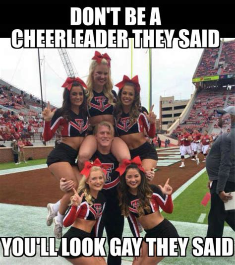 They Said Not To Be A Cheerleader Because I Would Look Gay Realfunny