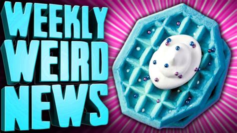 Blue Waffle Weekly Weird News YouTube