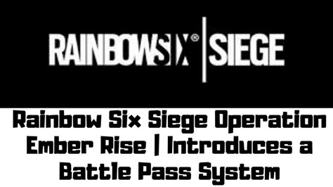 Rainbow Six Siege Operation Ember Rise Introduces A Battle Pass