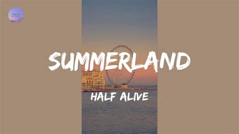Summerland Lyrics Half Alive Youtube