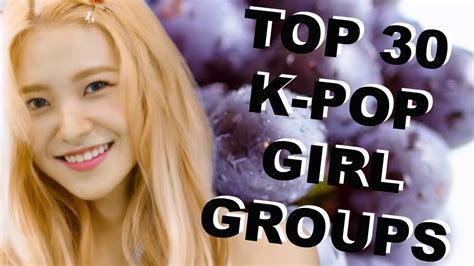 My Top 30 K Pop Girl Groups And Biases Youtube