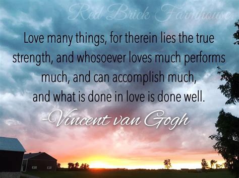 Love Many Things For Therein Lies The True Strength And Whosoever