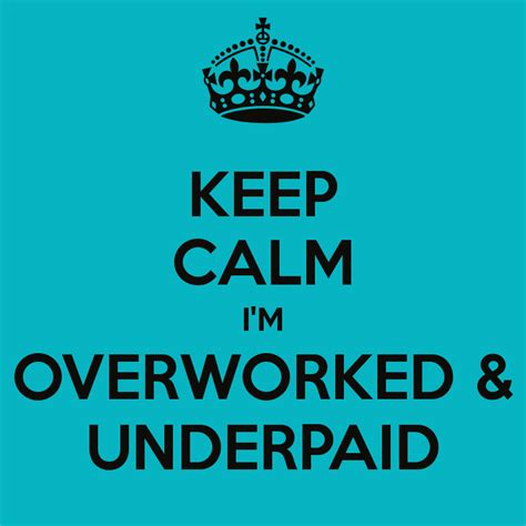 Overworked And Underpaid Quotes Quotesgram