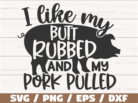 I Like My Butt Rubbed And My Pork Pulled Svg Cut File Etsy