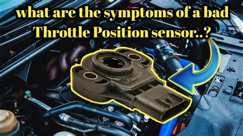 What Are The Symptoms Of A Bad Throttle Position Sensor Youtube
