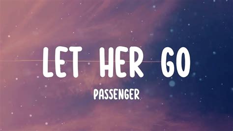 Passenger Let Her Go Lyrics Only Know You Love Her When You Let Her Go Youtube