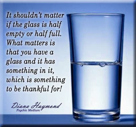 It Shouldnt Matter If The Glass Is Half Empty Or Half Full What