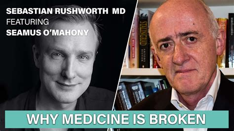 Why Medicine Is Broken With Seamus Omahony Sebastian Rushworth Md