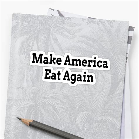 Make America Eat Again Sticker By Scorpiopegasus Redbubble