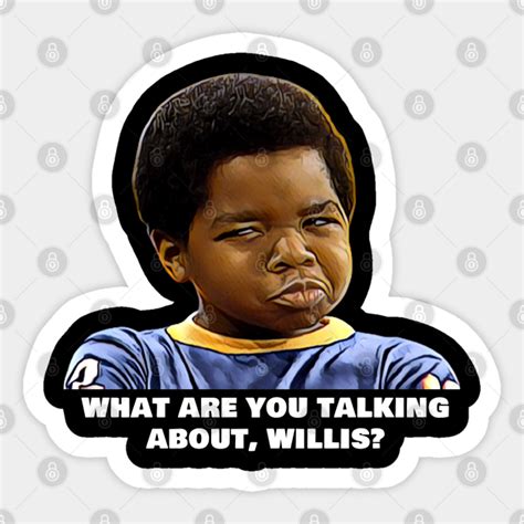 What Are You Talking About Willis Television Sticker Teepublic