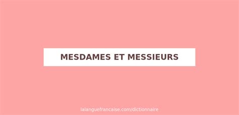 Définition de Mesdames et Messieurs Dictionnaire français La langue française
