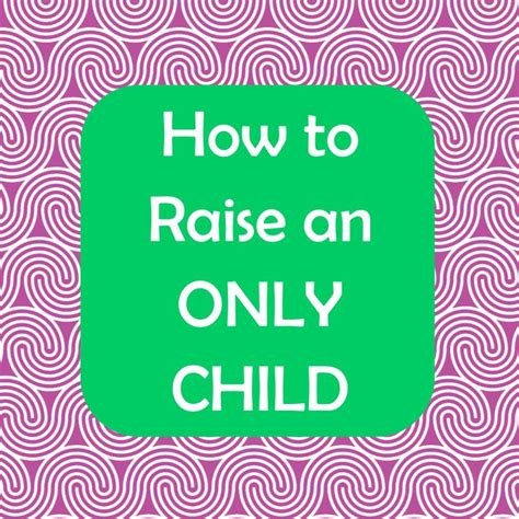 How To Raise An Only Child Raising An Only Child Only Child Children