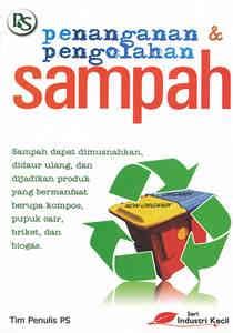 Timbunan sampah yang tidak terkendali terjadi sebagai konsekuensi logis dari aktivitas manusia dan industrialisasi yang kemudian berdampak pada permasalahan lingkungan. Buku Penanganan dan Pengolahan Sampah - Penebar Swadaya