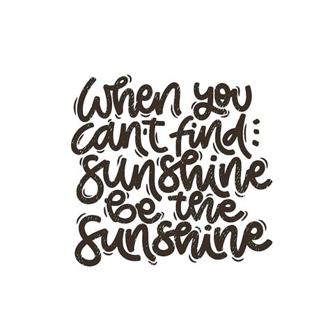 Premium Vector Lettering Phrases When You Can T Find Sunshine Be The