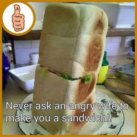 Never Ask An Angry Wife To Make You A Sandwich Gym Memes Funny Sandwiches Funny Gym Videos