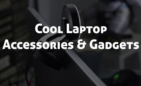 10 Must Have Cool Laptop Accessories And Gadgets To Buy Now