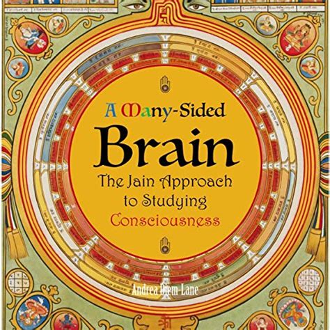 A Many Sided Brain The Jain Approach To Studying Consciousness By