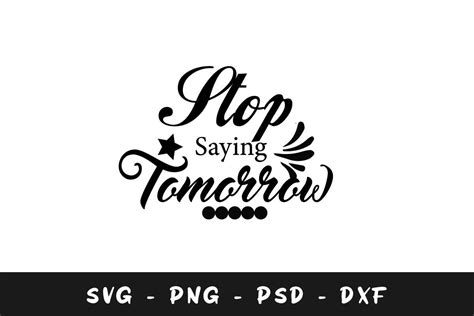 Stop Saying Tomorrow Svg Graphic By Fati Design · Creative Fabrica