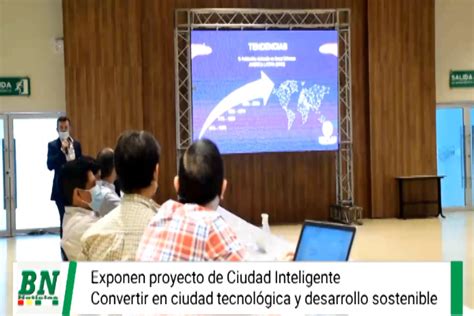 Alcaldía Cruceña Expone Proyecto De Ciudad Inteligente Busca Convertir