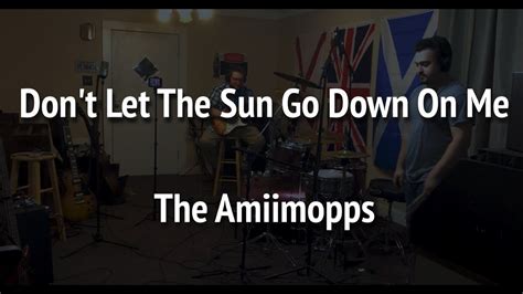 Don T Let The Sun Go Down On Me Cover YouTube