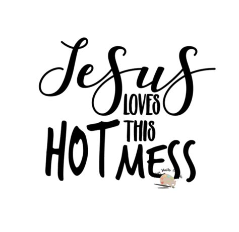 Jesus Loves This Hot Mess Svg Cut File Trendy Svg For T Shirt Decal