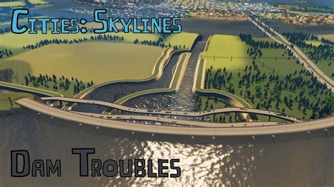 Cities Skylines Ep17 Dam Troubles Youtube
