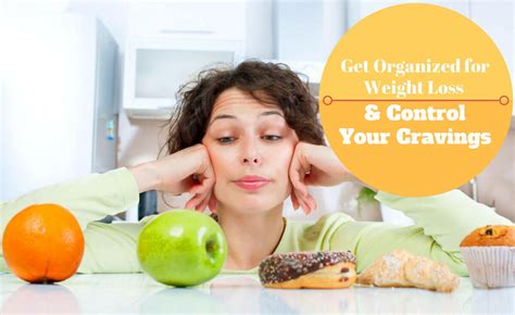 How To Control Your Cravings And Get Organized For Weight Loss Success