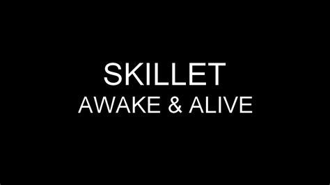 I'm awake and i'm alive. Skillet - Awake & Alive (Lyrics) HD - YouTube