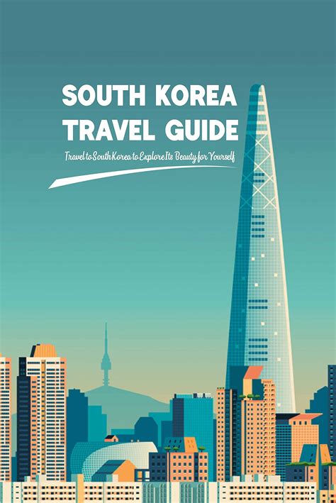 South Korea Travel Guide Travel To South Korea To Explore Its Beauty