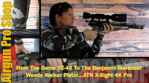 from the gamo tc 45 to the benjamin marauder woods walker pcp atn x sight 4k pro youtube