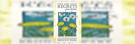 The Top Five Regrets Of The Dying Book Summary By Bronnie Ware Seeken
