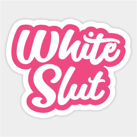white slut white girl sticker teepublic