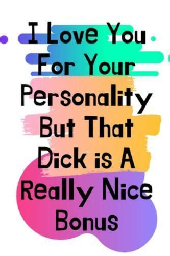 I Love You For Your Personality But That Dick Is A Really Nice Bonus