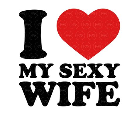 I Love My Sexy Wife Svg Wifey Valentines Day Svg Funny Couple Print